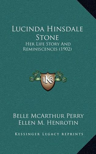 Cover image for Lucinda Hinsdale Stone: Her Life Story and Reminiscences (1902)