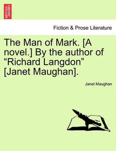 Cover image for The Man of Mark. [A Novel.] by the Author of  Richard Langdon  [Janet Maughan].