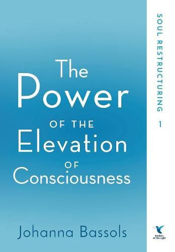 Cover image for The Power of the Elevation of Consciousness: Soul Restructuring
