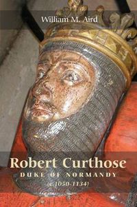 Cover image for Robert "Curthose', Duke of Normandy [c.1050-1134]