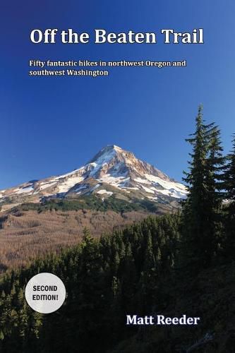 Cover image for Off the Beaten Trail: Fifty Fantastic Hikes in northwest Oregon and Southwest Washington