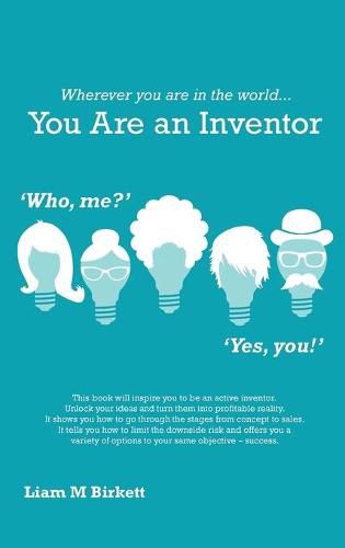 Cover image for Wherever You Are In The World You Are An Inventor: Liam Birkett