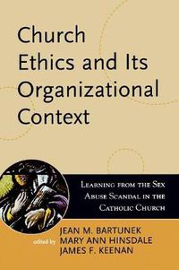 Cover image for Church Ethics and Its Organizational Context: Learning from the Sex Abuse Scandal in the Catholic Church