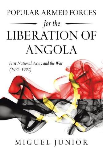 Cover image for Popular Armed Forces for the Liberation of Angola: First National Army and the War (1975-1992)