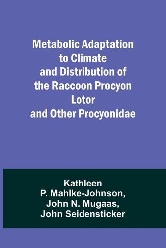 Cover image for Metabolic Adaptation to Climate and Distribution of the Raccoon Procyon Lotor and Other Procyonidae