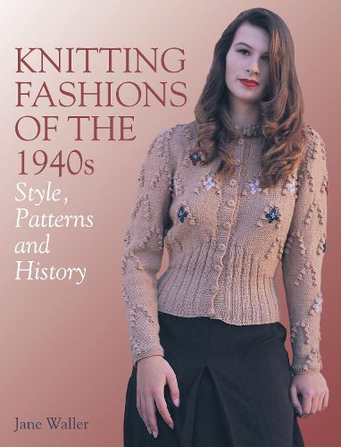 Cover image for Knitting Fashions of the 1940s: Style, Patterns and History