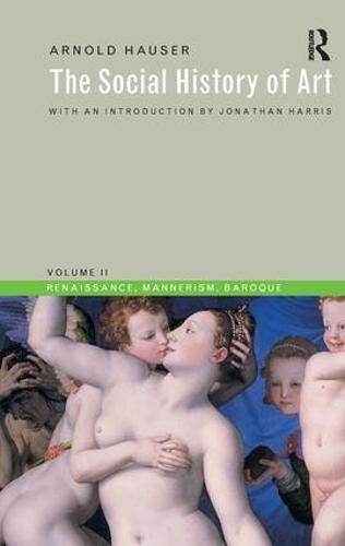 Cover image for Social History of Art, Volume 2: Renaissance, Mannerism, Baroque