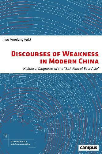 Discourses of Weakness in Modern China: Historical Diagnoses of the  Sick Man of East Asia