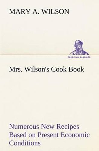 Cover image for Mrs. Wilson's Cook Book Numerous New Recipes Based on Present Economic Conditions