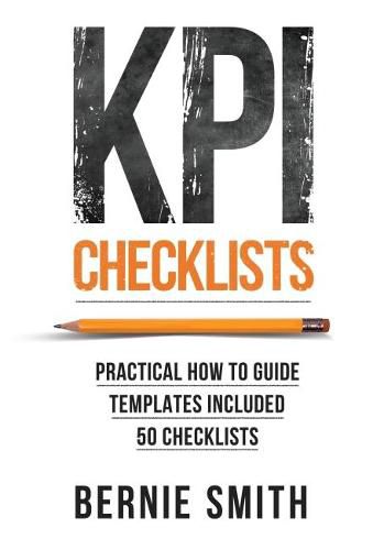 Cover image for KPI Checklists: Develop Meaningful, Trusted, KPIs and Reports Using Step-by-step Checklists