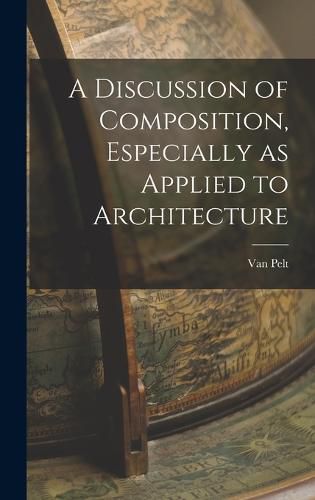 Cover image for A Discussion of Composition, Especially as Applied to Architecture