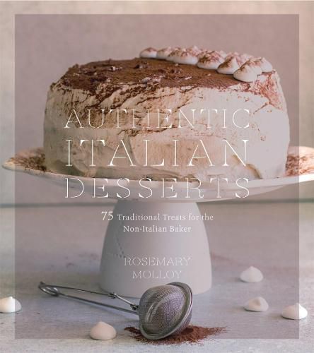 Cover image for Authentic Italian Desserts: 75 Traditional Favorites Made Easy