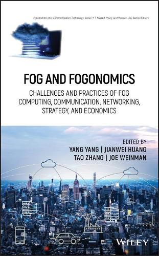 Cover image for Fog and Fogonomics - Challenges and Practices of Fog Computing, Communication, Networking, Strategy, and Economics