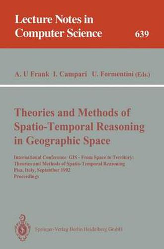 Cover image for Theories and Methods of Spatio-Temporal Reasoning in Geographic Space: International Conference GIS - From Space to Territory: Theories and Methods of Spatio-Temporal Reasoning, Pisa, Italy, September 21-23, 1992. Proceedings