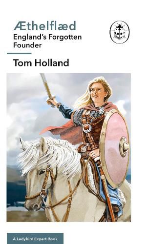 AEthelflaed: A Ladybird Expert Book: England's Forgotten Founder