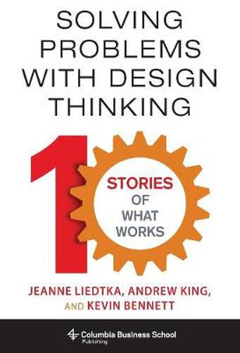 Cover image for Solving Problems with Design Thinking: Ten Stories of What Works