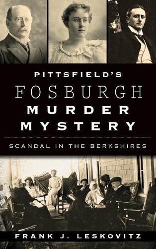 Cover image for Pittsfield's Fosburgh Murder Mystery: Scandal in the Berkshires
