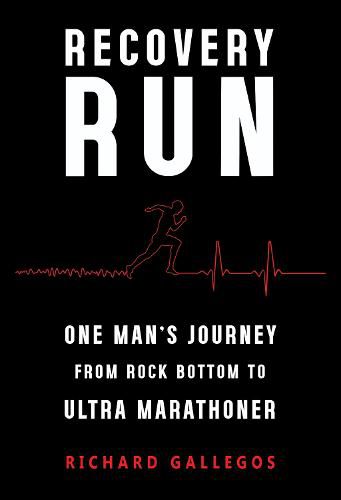 Cover image for Recovery Run: One Man's Journey from Rock Bottom to Ultra Marathoner