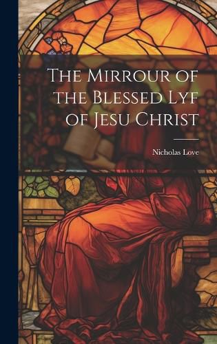 Cover image for The Mirrour of the Blessed Lyf of Jesu Christ
