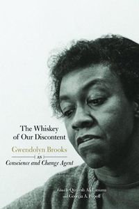 Cover image for The Whiskey Of Our Discontent: Gwendolyn Brooks as Conscience and Change Agent