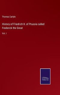 Cover image for History of Friedrich II. of Prussia called Frederick the Great