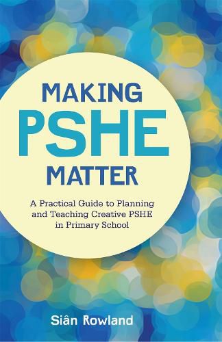 Cover image for Making PSHE Matter: A Practical Guide to Planning and Teaching Creative PSHE in Primary School