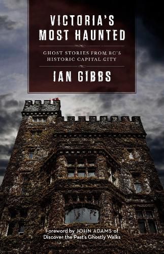 Cover image for Victoria's Most Haunted: Ghost Stories from BC's Historic Capital City