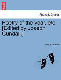 Cover image for Poetry of the Year, Etc. [Edited by Joseph Cundall.]