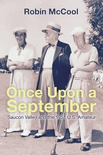 Cover image for Once Upon a September: Saucon Valley and the 1951 U.S. Amateur