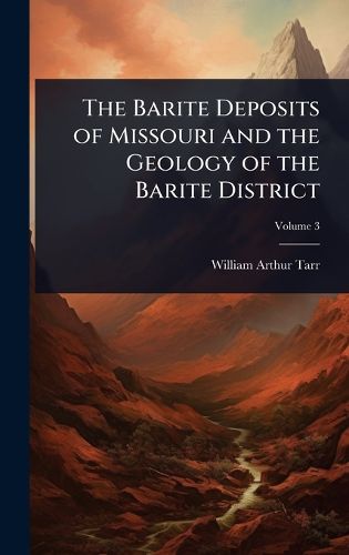 Cover image for The Barite Deposits of Missouri and the Geology of the Barite District