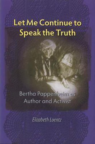 Cover image for Let Me Continue to Speak the Truth: Bertha Pappenheim as Author and Activist