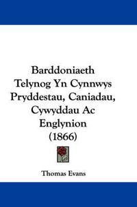 Cover image for Barddoniaeth Telynog Yn Cynnwys Pryddestau, Caniadau, Cywyddau Ac Englynion (1866)