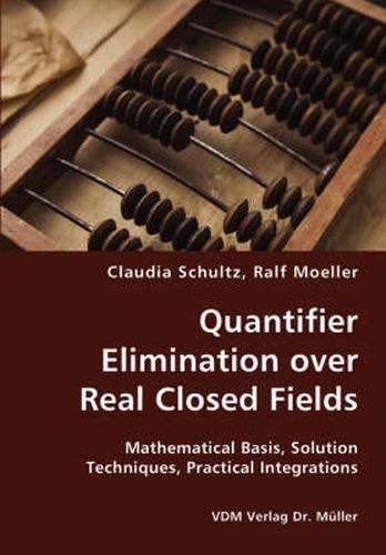 Cover image for Quantifier Elimination over Real Closed Fields- Mathematical Basis, Solution Techniques, Practical Integrations