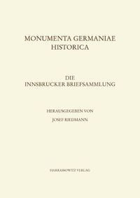 Cover image for Die Innsbrucker Briefsammlung: Eine Neue Quelle Zur Geschichte Kaiser Friedrichs II. Und Konig Konrads IV