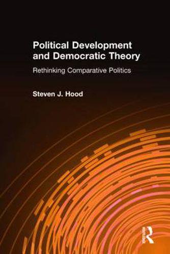 Cover image for Political Development and Democratic Theory: Rethinking Comparative Politics