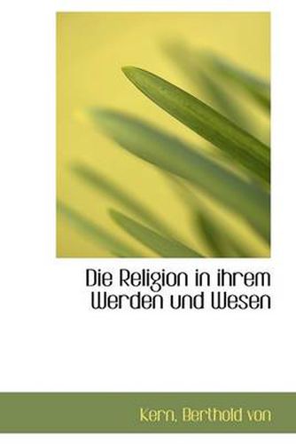 Cover image for Die Religion in Ihrem Werden Und Wesen