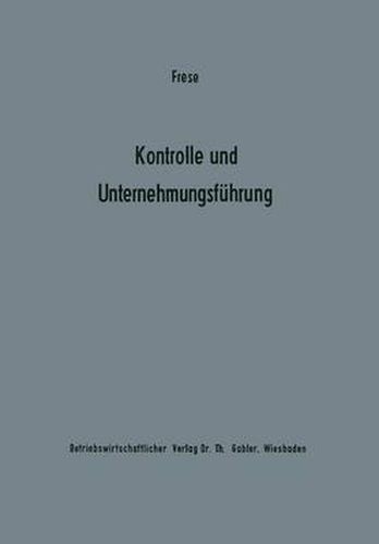 Cover image for Kontrolle Und Unternehmungsfuhrung: Entscheidungs- Und Organisationstheoretische Grundfragen