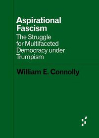 Cover image for Aspirational Fascism: The Struggle for Multifaceted Democracy under Trumpism