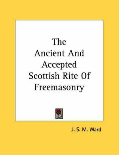 Cover image for The Ancient and Accepted Scottish Rite of Freemasonry