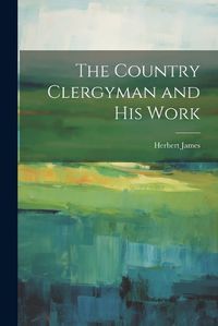 Cover image for The Country Clergyman and his Work