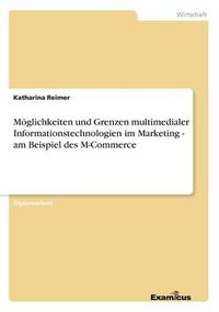 Cover image for Moeglichkeiten und Grenzen multimedialer Informationstechnologien im Marketing - am Beispiel des M-Commerce