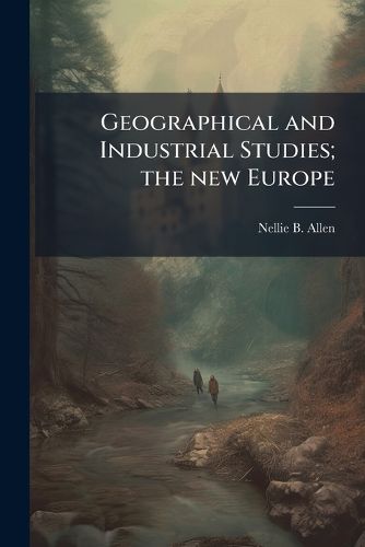 Cover image for Geographical and Industrial Studies; the new Europe