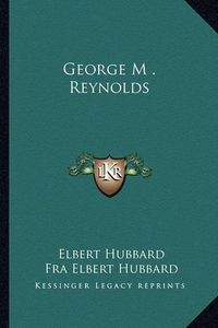 Cover image for George M . Reynolds