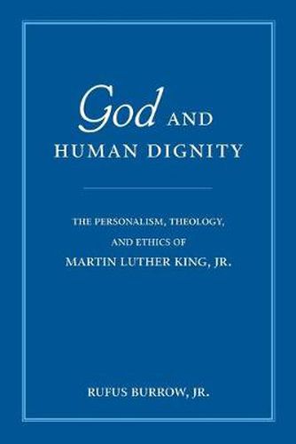 Cover image for God and Human Dignity: The Personalism, Theology, and Ethics of Martin Luther King, Jr.