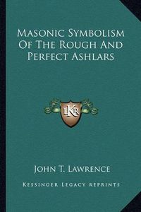 Cover image for Masonic Symbolism of the Rough and Perfect Ashlars