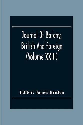 Journal Of Botany, British And Foreign (Volume Xxiii)