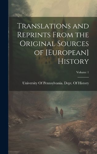 Cover image for Translations and Reprints From the Original Sources of [European] History; Volume 1