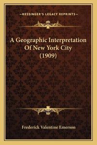 Cover image for A Geographic Interpretation of New York City (1909)