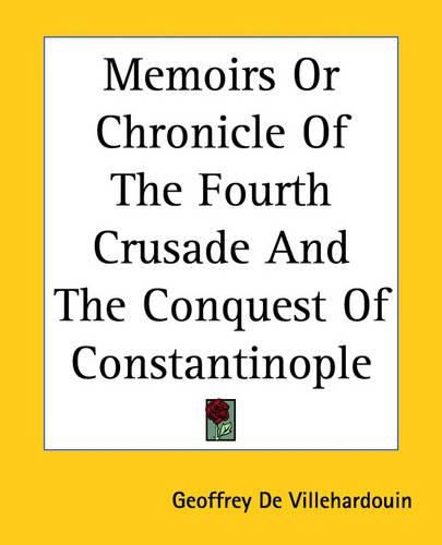 Cover image for Memoirs Or Chronicle Of The Fourth Crusade And The Conquest Of Constantinople