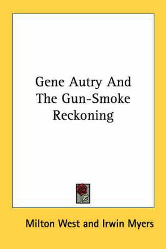 Cover image for Gene Autry and the Gun-Smoke Reckoning